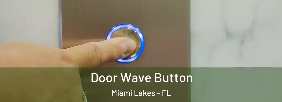  Door Wave Button Miami Lakes - FL