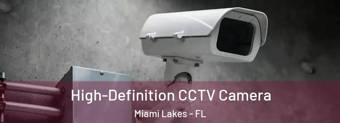 High-Definition CCTV Camera Miami Lakes - FL