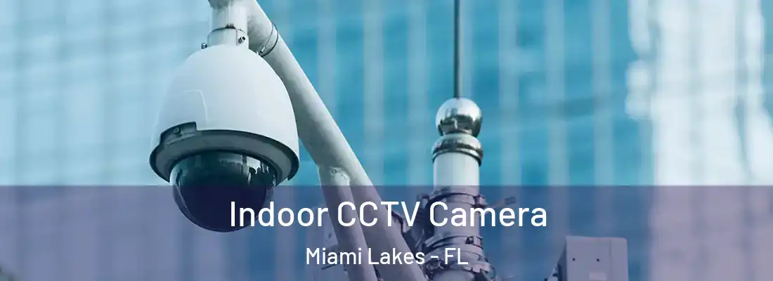 Indoor CCTV Camera Miami Lakes - FL