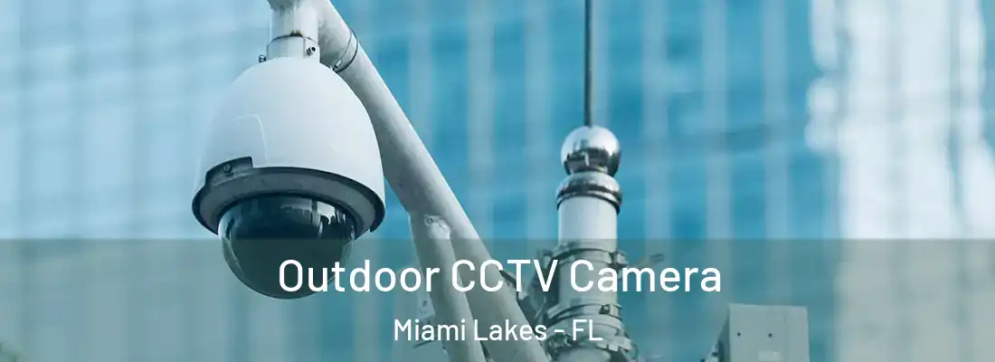 Outdoor CCTV Camera Miami Lakes - FL