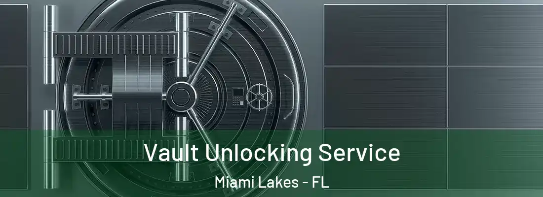  Vault Unlocking Service Miami Lakes - FL
